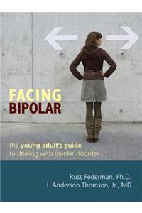 Facing Bipolar: The Young Adult's Guide to Dealing with Bipolar Disorder