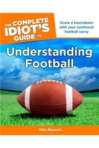 The Complete Idiot's Guide to Understanding Football