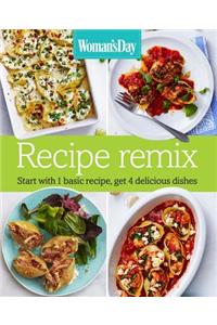 Woman's Day Recipe Remix: Start with 1 Basic Recipe, Get 4 Delicious Dishes
