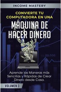 Convierte Tu Computadora en Una Máquina de Hacer Dinero