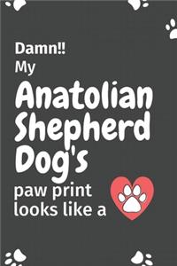 Damn!! my Anatolian Shepherd Dog's paw print looks like a