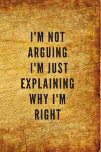 I'm not arguing I'm just explaining why i'm right