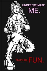 Underestimate Me. That'll Be Fun.