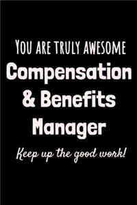 You are truly awesome Compensation & Benefits Manager. Keep up the good work!: Office Notebook for Human Resources professional, Recognition gift, Employee appreciation journal, Lined