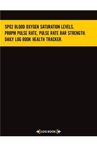 Sp02 Blood Oxygen Saturation Levels, PRbpm Pulse Rate, Pulse Rate Bar Strength. Daily Log Book Health Tracker