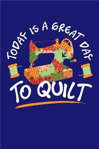 Today is a Great Day To Quilt
