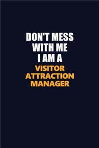 Don't Mess With Me I Am A Visitor Attraction Manager