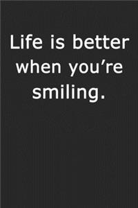 Life Is Better When You Are Smiling