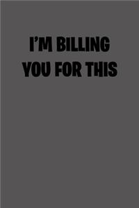 I�m Billing You for This