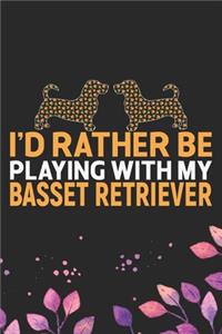 I'd Rather Be Playing with My Basset Retriever