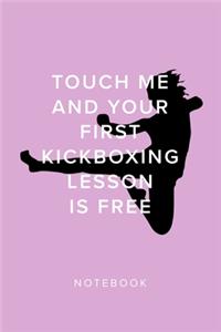 Touch Me And Your First Kickboxing Lesson Is Free - Notebook