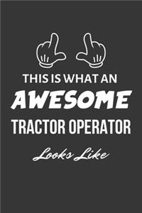 This Is What An Awesome Tractor Operator Looks Like Notebook