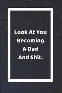 Look At You Becoming A Dad And Shit
