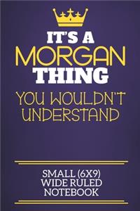 It's A Morgan Thing You Wouldn't Understand Small (6x9) Wide Ruled Notebook