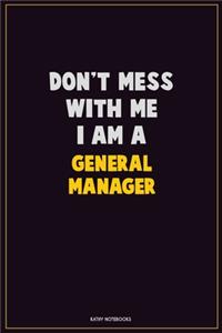 Don't Mess With Me, I Am A General Manager