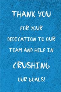 Thank you for your dedication to our team and help in crushing our goals!