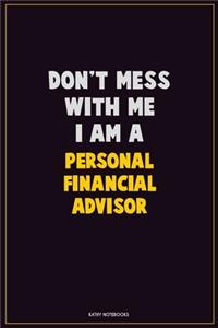 Don't Mess With Me, I Am A Personal financial advisor