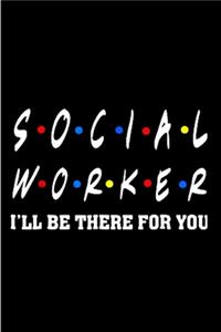 Social worker I'll be there for you