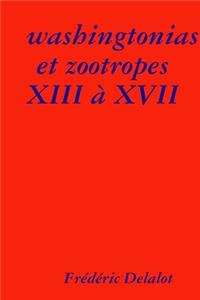 washingtonias et zootropes XIII à XVII