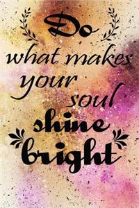 do what makes your soul shine bright motivational quote on pretty golden pink cover for the new year