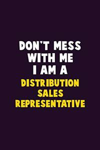 Don't Mess With Me, I Am A Distribution Sales Representative