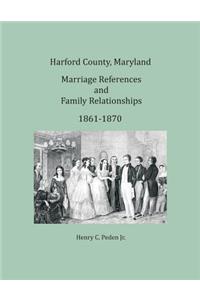 Harford County, Maryland Marriage References and Family Relationships, 1861-1870