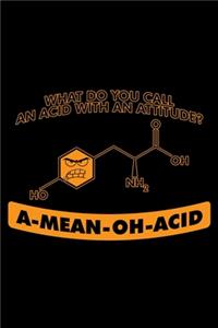 What Do You Call an Acid with an Attitude? A-Mean-Oh-Acid