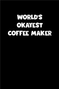 World's Okayest Coffee Maker Notebook - Coffee Maker Diary - Coffee Maker Journal - Funny Gift for Coffee Maker