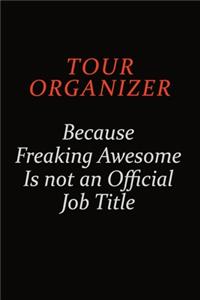 Tour Organizer Because Freaking Awesome Is Not An Official Job Title