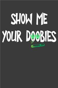 Show Me Your Doobies Funny Marijuana Composition Notebook and Diary