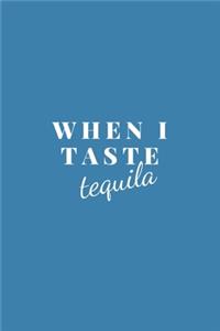 When I Taste Tequila