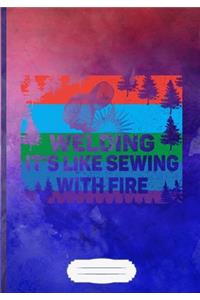 Welding It's Like Sewing with Fire