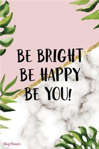 Be Bright Be Happy Be You!