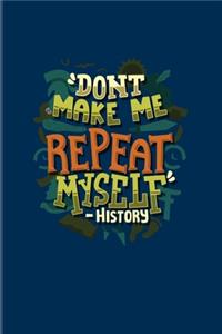 Don't Make Me Repeat Myself - History