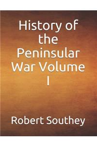 History of the Peninsular War Volume I