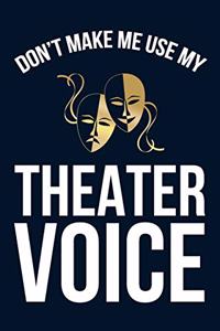 Don't Make Me Use My Theater Voice