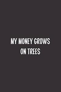 My Money Grows On Trees