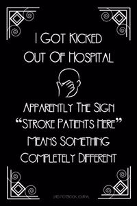 I Got Kicked Out Of Hospital Lined Notebook Journal