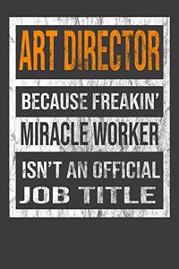 Art Director Because Freakin' Miracle Worker Is Not An Official Job Title