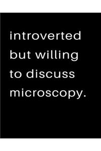 Introverted But Willing To Discuss Microscopy
