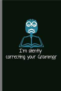 I'm silently correcting your Grammar