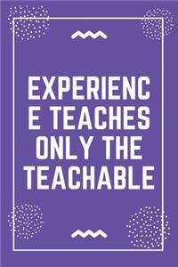 Experience teaches only the teachable