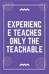 Experience teaches only the teachable