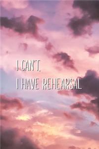 I Can't, I Have Rehearsal