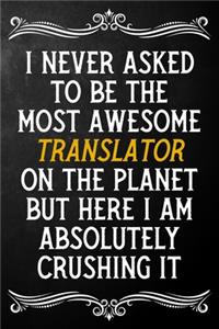 I Never Asked To Be The Most Awesome Translator On The Planet