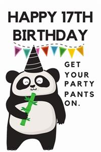Happy 17th Birthday Get Your Party Pants On