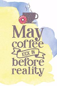 May Coffee Kick In Before Reality