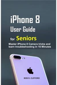 iPhone 8 User Guide for Seniors