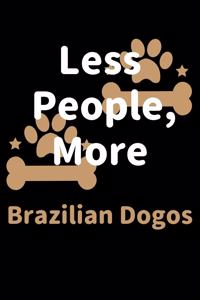 Less People, More Brazilian Dogos