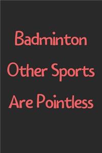 Badminton Other Sports Are Pointless